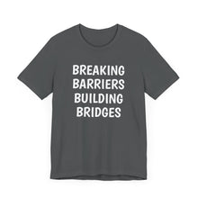 Load image into Gallery viewer, Breaking Barriers Building Bridges