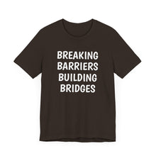Load image into Gallery viewer, Breaking Barriers Building Bridges