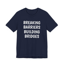 Load image into Gallery viewer, Breaking Barriers Building Bridges