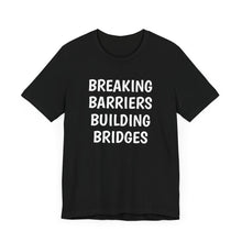 Load image into Gallery viewer, Breaking Barriers Building Bridges