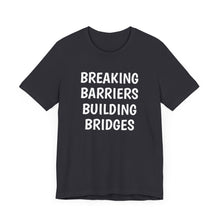 Load image into Gallery viewer, Breaking Barriers Building Bridges