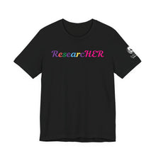 Load image into Gallery viewer, ResearcHER tshirt