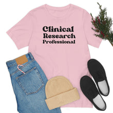 Load image into Gallery viewer, Clinical Research Professional Shirt