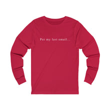 Load image into Gallery viewer, Per my last email long sleeve