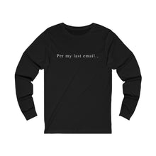 Load image into Gallery viewer, Per my last email long sleeve