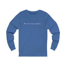 Load image into Gallery viewer, Per my last email long sleeve