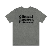 Load image into Gallery viewer, Clinical Research Professional Shirt