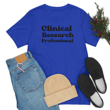 Load image into Gallery viewer, Clinical Research Professional Shirt