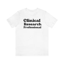 Load image into Gallery viewer, Clinical Research Professional Shirt