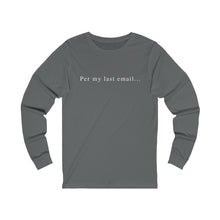 Load image into Gallery viewer, Per my last email long sleeve