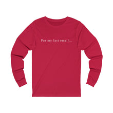 Load image into Gallery viewer, Per my last email long sleeve
